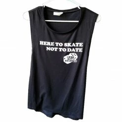 SC Skates Here To Skate Not To Date Sleeveless Muscle Tee Apparel